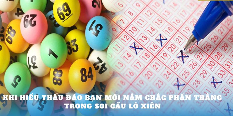 Khi hiểu thấu đáo bạn mới nắm chắc phần thắng trong soi cầu lô xiên