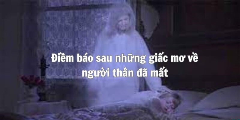 Lý giải nguyên nhân mơ thấy người thân mất 