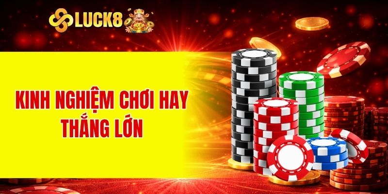 Kinh nghiệm chơi hay thắng lớn