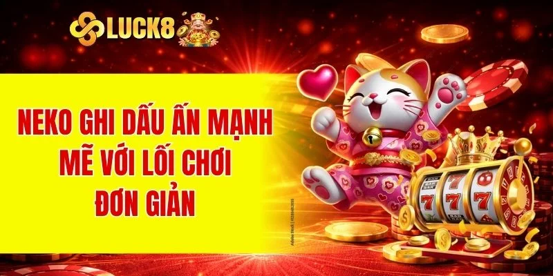 Neko ghi dấu ấn mạnh mẽ với lối chơi đơn giản