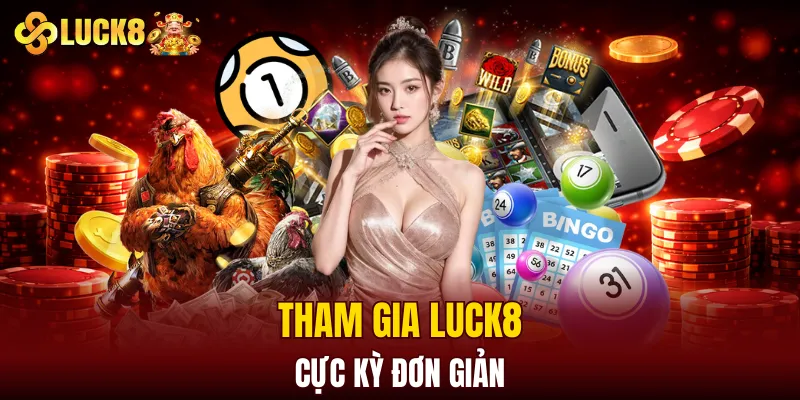 Tham gia LUCK8 cực kỳ đơn giản