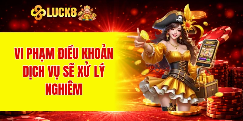 Vi phạm điều khoản dịch vụ sẽ xử lý nghiêm